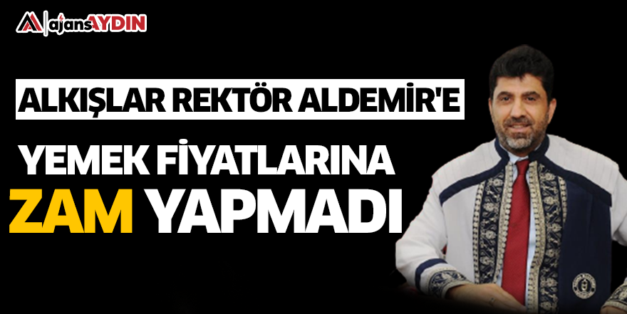 Alkışlar Rektör Aldemir'e! Yemek fiyatlarına zam yapmadı