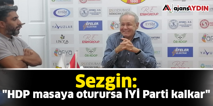 Sezgin: "HDP masaya oturursa İYİ Parti kalkar"