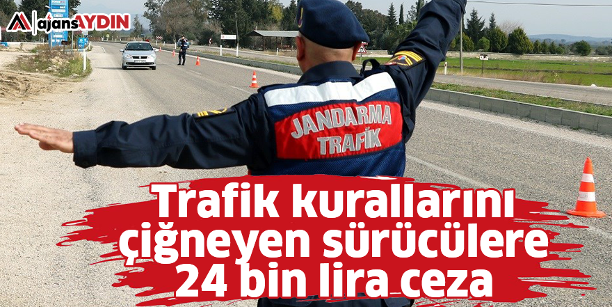 Trafik kurallarını çiğneyen sürücülere 24 bin lira ceza