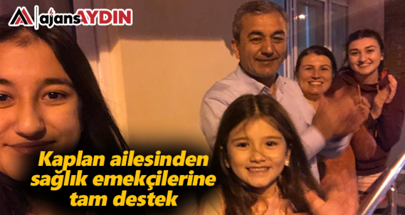 Kaplan ailesinden sağlık emekçilerine tam destek