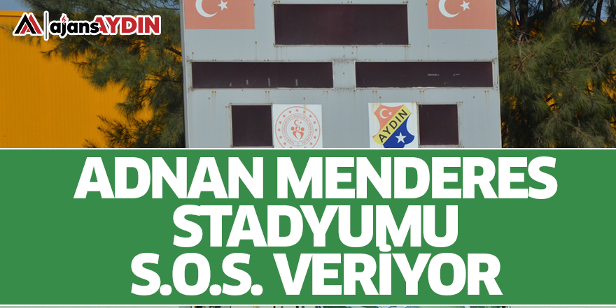 Adnan Menderes Stadyumu S.O.S veriyor!
