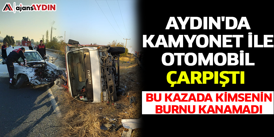 Aydın'da kamyonet ile otomobil çarpıştı