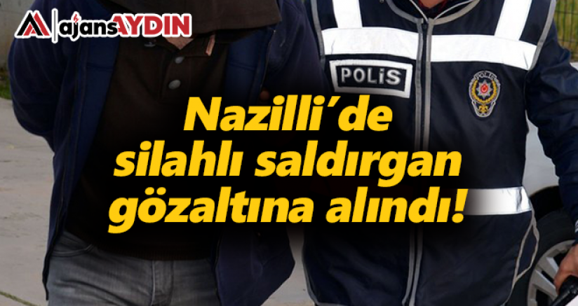 Nazilli'de silahlı saldırgan gözaltına alındı