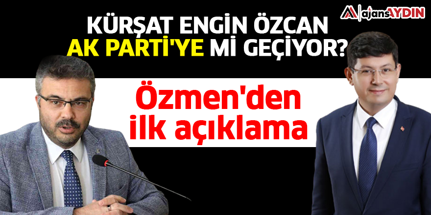 Kürşat Engin Özcan AK Parti'ye mi geçiyor?