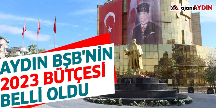 Aydın BŞB'nin 2023 bütçesi belli oldu