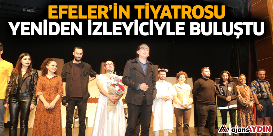Efeler’in Tiyatrosu yeniden izleyiciyle buluştu