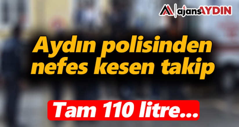 Aydın polisinden nefes kesen takip