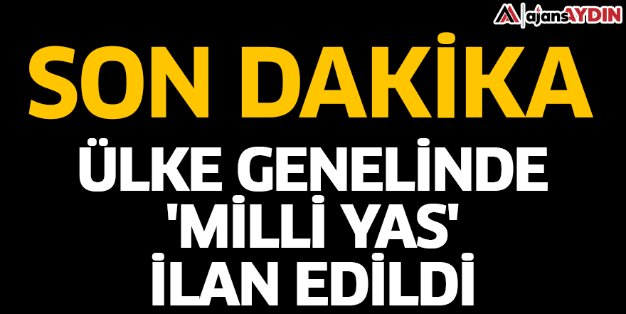 Ülke genelinde 'Milli Yas' ilan edildi