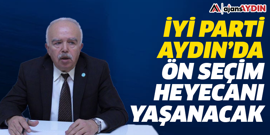 İYİ Parti Aydın'da ön seçim heyecanı yaşanacak