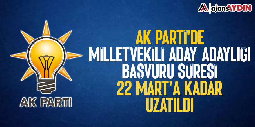 AK Parti'de milletvekili aday adaylığı başvuru süresi 22 Mart'a kadar uzatıldı
