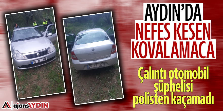 Aydın'da nefes kesen kovalamaca: Çalıntı otomobil şüphelisi polisten kaçamadı