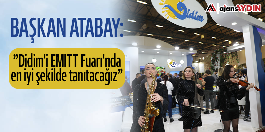Başkan Atabay: Didim'i EMITT Fuarı'nda en iyi şekilde tanıtacağız