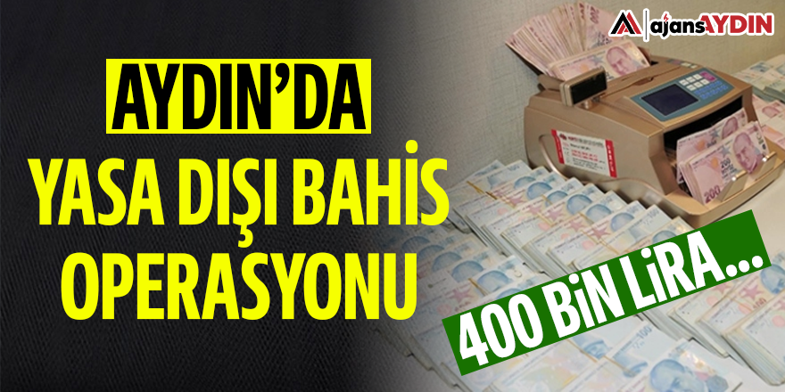 Aydın'da yasa dışı bahis operasyonu: 400 bin lira..