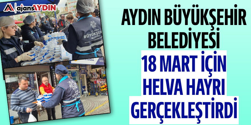 Aydın Büyükşehir Belediyesi 18 Mart için helva hayrı gerçekleştirdi