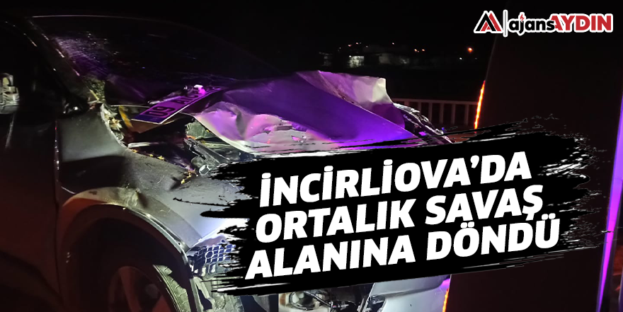 İncirliova'da ortalık savaş alanına döndü