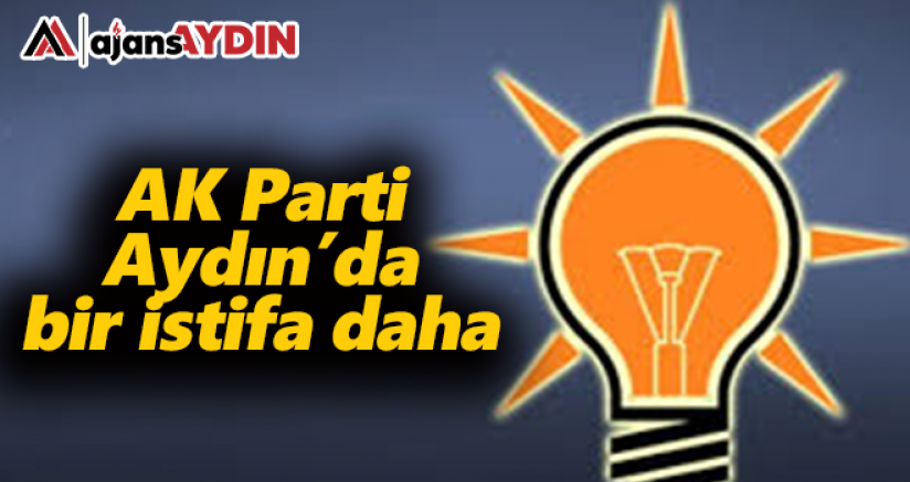 AK Parti Aydın'da istifa