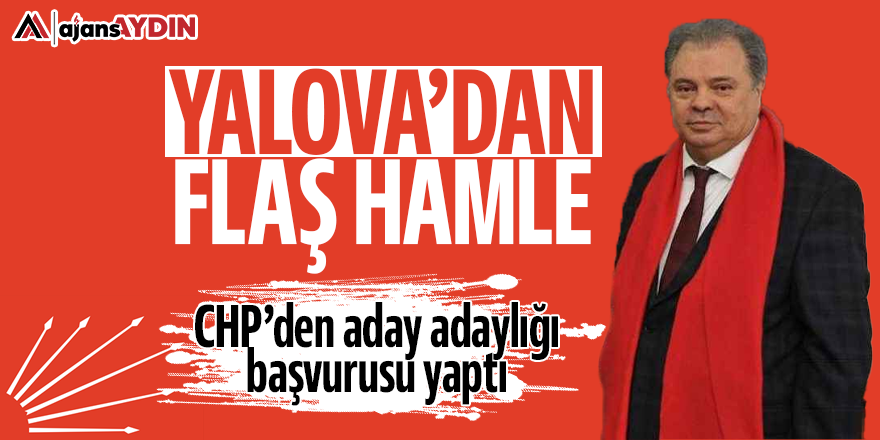 Yalova'dan flaş hamle: CHP'den aday adaylığı başvurusu yaptı