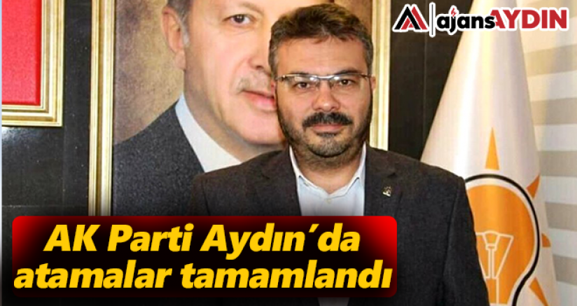 AK Parti Aydın'da atamalar tamamlandı