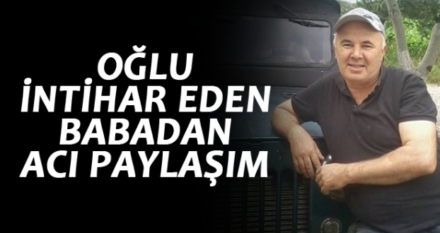 Oğlu İntihar Eden Babadan Acı Paylaşım