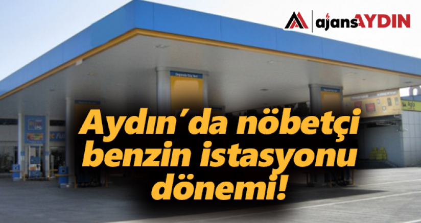 Aydın'da nöbetçi benzin istasyonu dönemi