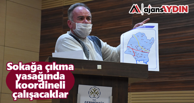 Sokağa çıkma yasağında koordineli çalışacaklar
