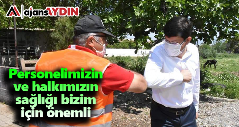 Personelimizin ve halkımızın sağlığı bizim için önemli