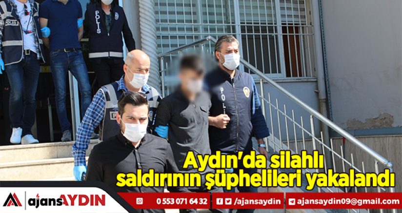 Aydın'da silahlı saldırının şüphelileri yakalandı