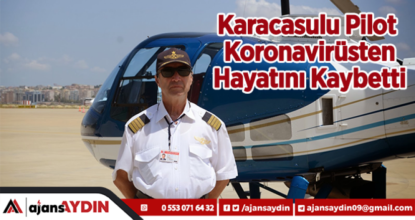 Karacasulu Pilot Koronavirüsten Hayatını Kaybetti