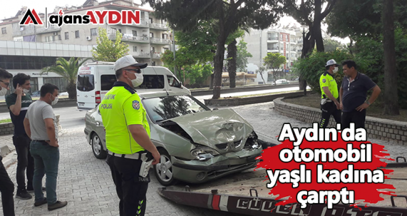 Aydın'da otomobil yaşlı kadına çarptı