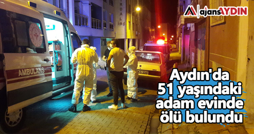 Aydın'da 51 yaşındaki adam evinde ölü bulundu