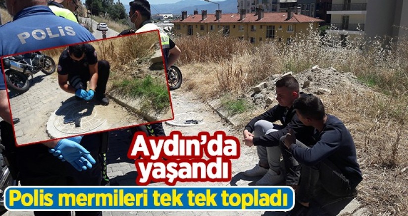 Aydın 'da yaşandı polis mermileri tek tek topladı