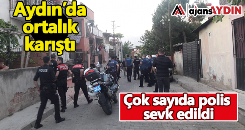 Aydın'da ortalık karıştı Çok sayıda polis sevk edildi