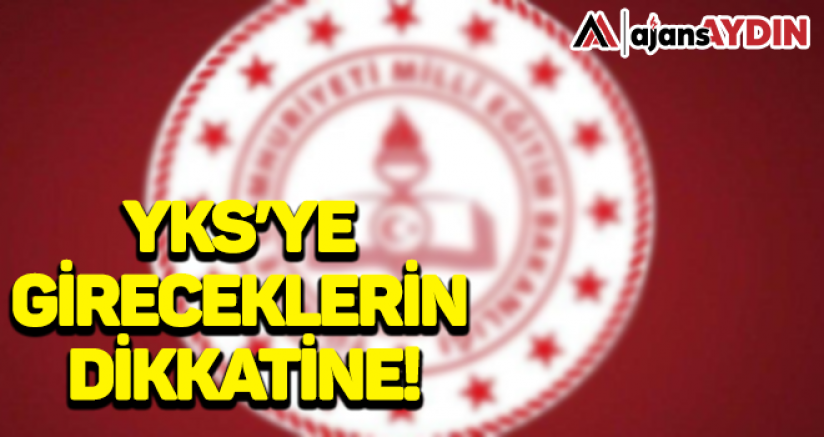 YKS’ye gireceklerin dikkatine!