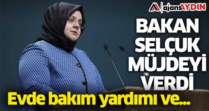 Bakan Selçuk müjdeyi verdi Evde bakım yardımı ve...