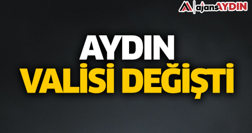 Aydın Valisi Değişti