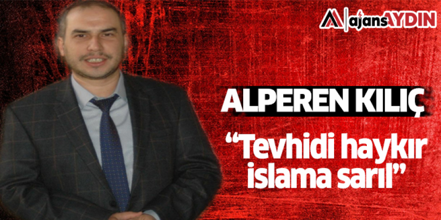 Tevhidi haykır İslama sarıl