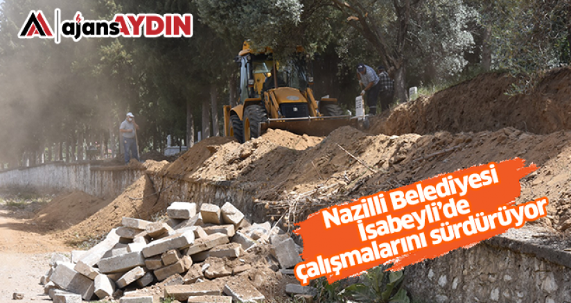 Nazilli Belediyesi İsabeyli’de çalışmalarını sürdürüyor