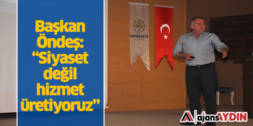 Başkan Öndeş: Siyaset değil hizmet üretiyoruz