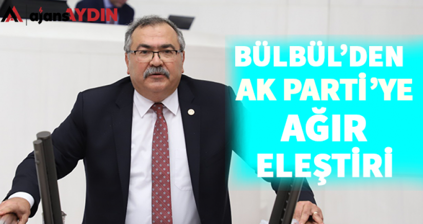 Bülbül'den AK Partiye ağır eleştiri