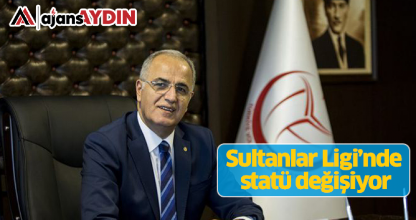 Sultanlar Ligi’nde Statü Değişiyor