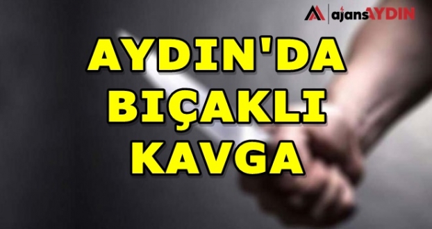 Aydın'da Bıçaklı Kavga 2 Yaralı