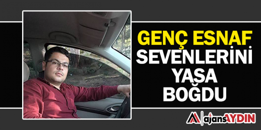 Genç esnaf sevenlerini yasa boğdu