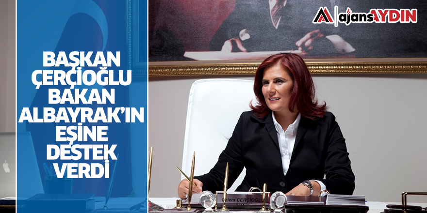 Başkan Çerçioğlu Bakan Albayrak'ın eşine destek verdi