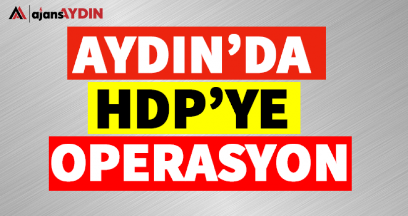 Aydın'da HDP'ye Operasyon