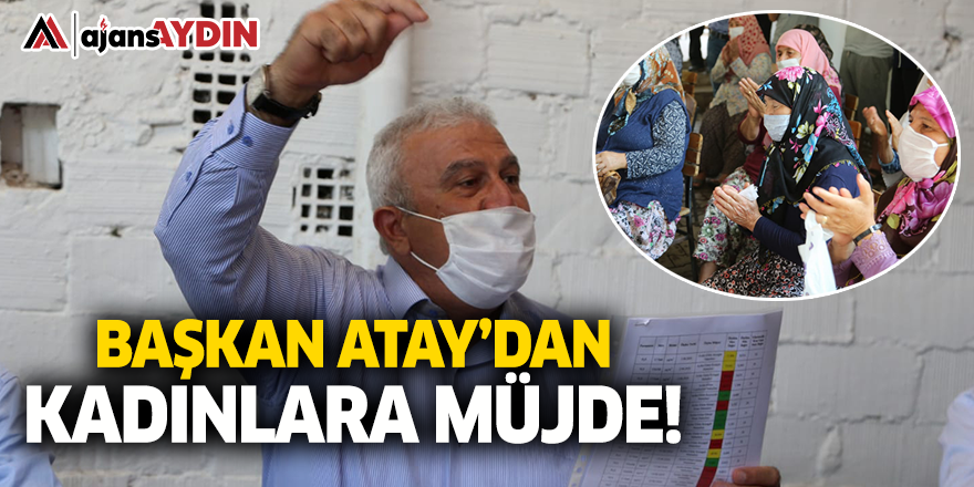 Başkan Atay'dan Kadınlara Büyük Müjde