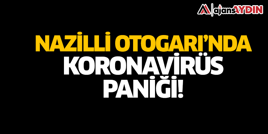 Nazilli Otogarında koronavirüs paniği