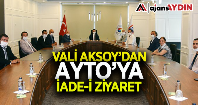 Vali Aksoy'dan AYTO'ya iade-i ziyaret