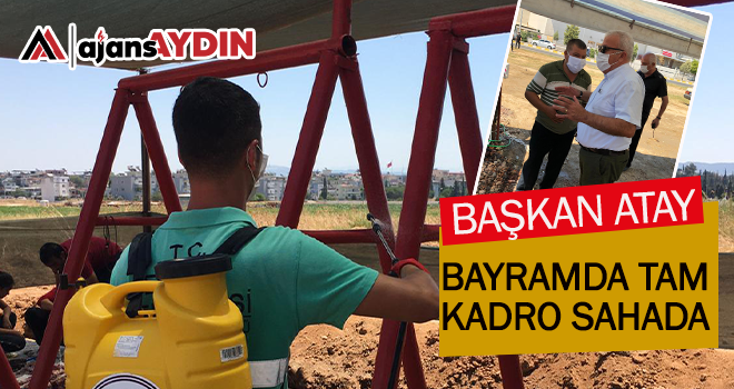 Başkan Atay bayramda tam kadro sahada