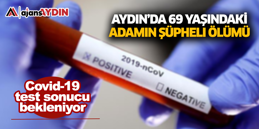 Aydın'da 69 yaşındaki adamın şüpheli ölümü