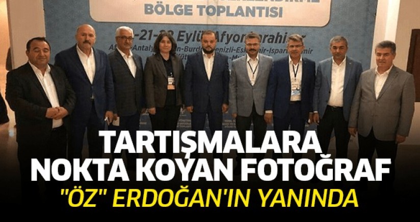 'Öz' Erdoğan'ın Yanında